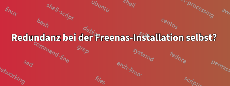 Redundanz bei der Freenas-Installation selbst?