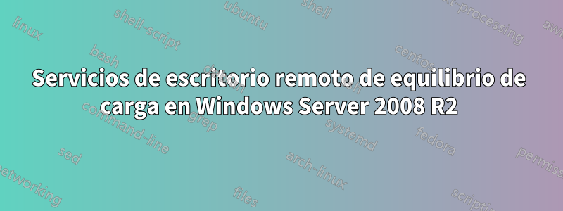 Servicios de escritorio remoto de equilibrio de carga en Windows Server 2008 R2