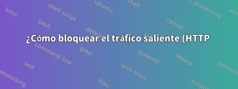 ¿Cómo bloquear el tráfico saliente (HTTP) de las máquinas virtuales?