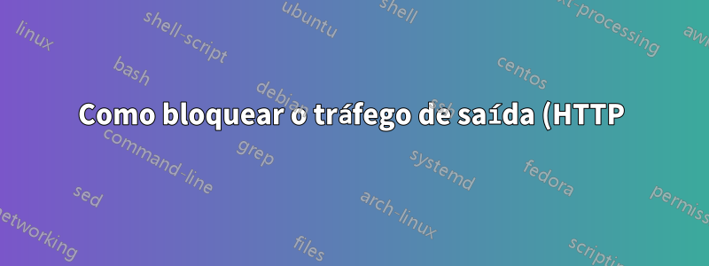 Como bloquear o tráfego de saída (HTTP) das VMs?