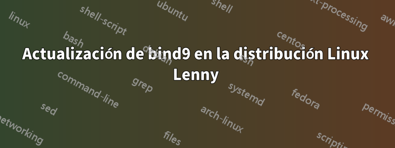 Actualización de bind9 en la distribución Linux Lenny