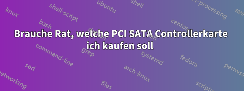 Brauche Rat, welche PCI SATA Controllerkarte ich kaufen soll 