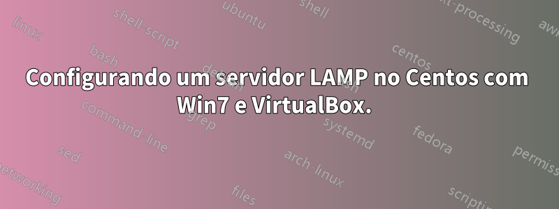 Configurando um servidor LAMP no Centos com Win7 e VirtualBox. 