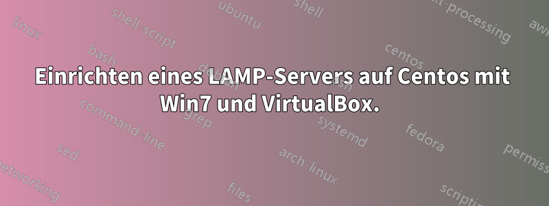 Einrichten eines LAMP-Servers auf Centos mit Win7 und VirtualBox. 