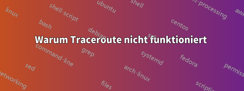 Warum Traceroute nicht funktioniert