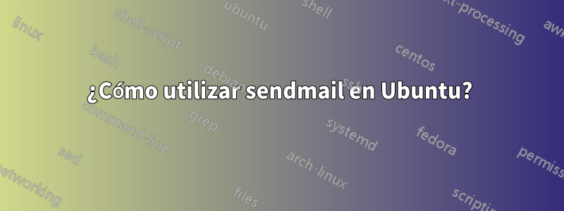 ¿Cómo utilizar sendmail en Ubuntu?