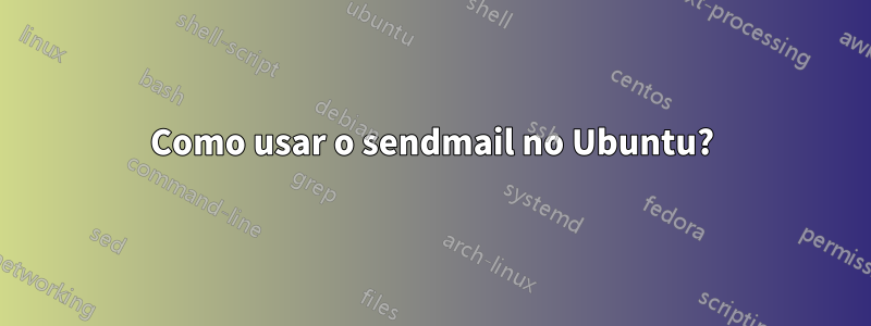 Como usar o sendmail no Ubuntu?