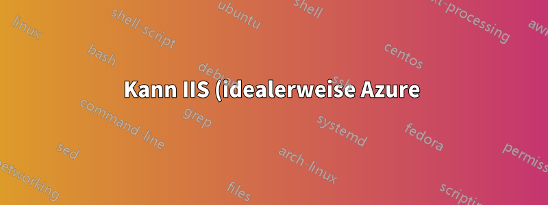 Kann IIS (idealerweise Azure) SSL-Proxying durchführen?