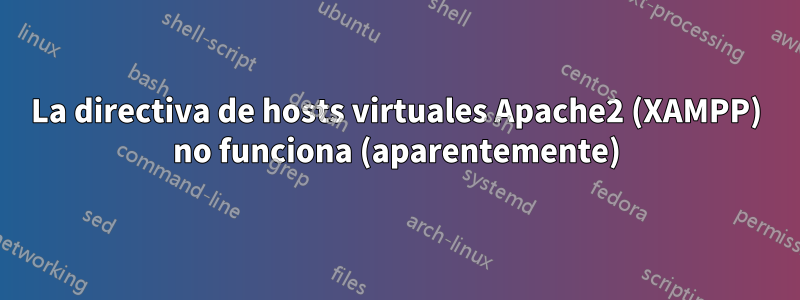 La directiva de hosts virtuales Apache2 (XAMPP) no funciona (aparentemente)