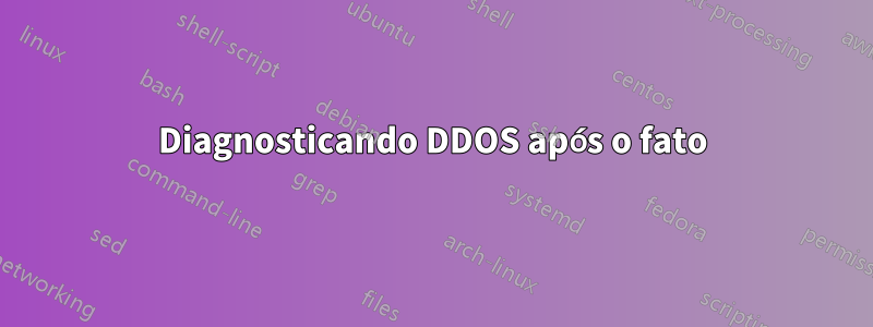 Diagnosticando DDOS após o fato