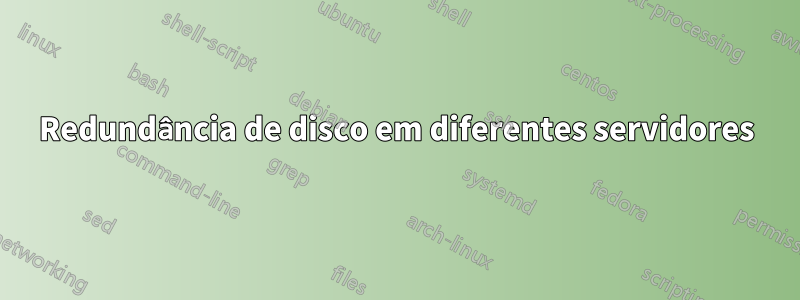 Redundância de disco em diferentes servidores