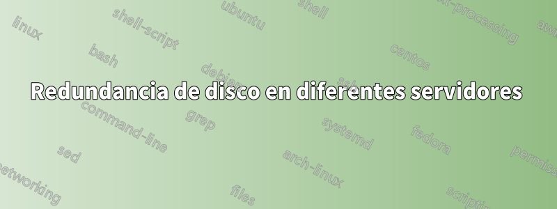 Redundancia de disco en diferentes servidores