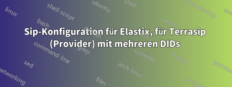 Sip-Konfiguration für Elastix, für Terrasip (Provider) mit mehreren DIDs