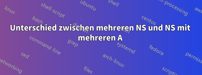 Unterschied zwischen mehreren NS und NS mit mehreren A