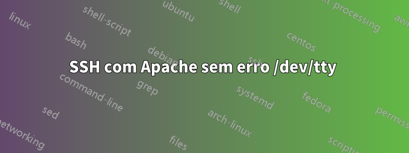 SSH com Apache sem erro /dev/tty