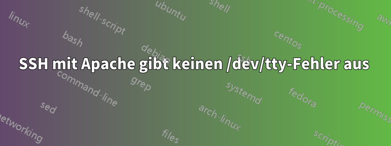 SSH mit Apache gibt keinen /dev/tty-Fehler aus