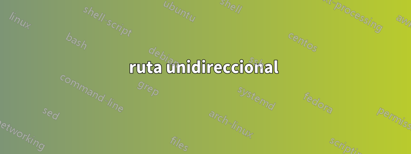 ruta unidireccional