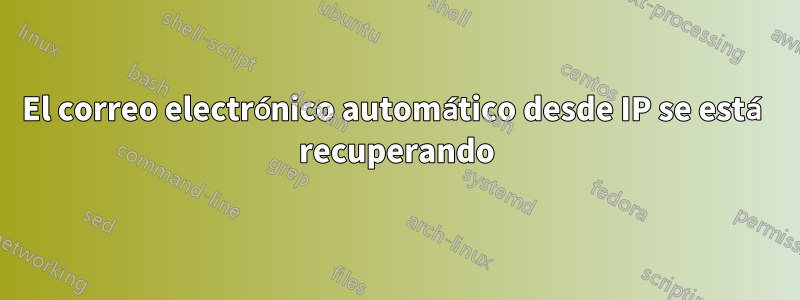 El correo electrónico automático desde IP se está recuperando