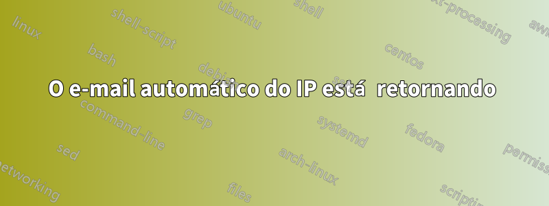 O e-mail automático do IP está retornando