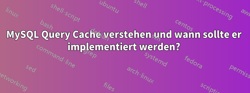 MySQL Query Cache verstehen und wann sollte er implementiert werden?