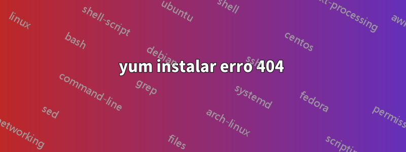 yum instalar erro 404