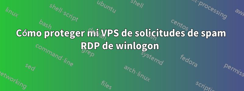 Cómo proteger mi VPS de solicitudes de spam RDP de winlogon 