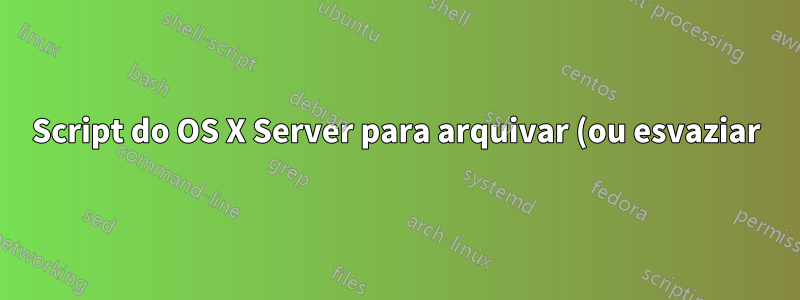 Script do OS X Server para arquivar (ou esvaziar) a caixa de correio de um usuário todas as manhãs