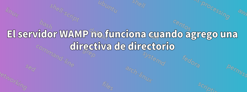 El servidor WAMP no funciona cuando agrego una directiva de directorio