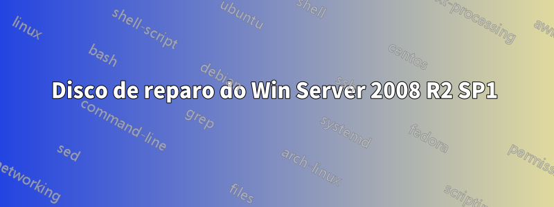 Disco de reparo do Win Server 2008 R2 SP1