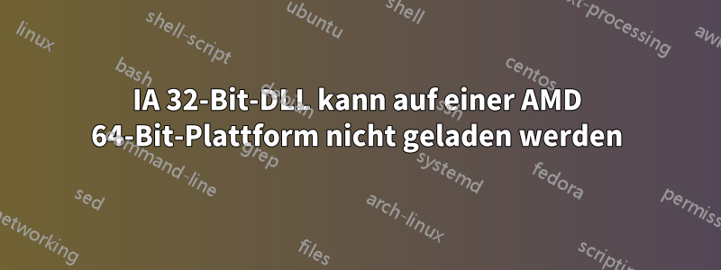 IA 32-Bit-DLL kann auf einer AMD 64-Bit-Plattform nicht geladen werden