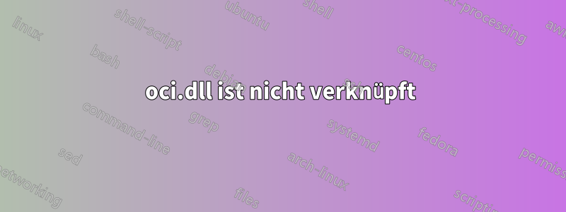 oci.dll ist nicht verknüpft