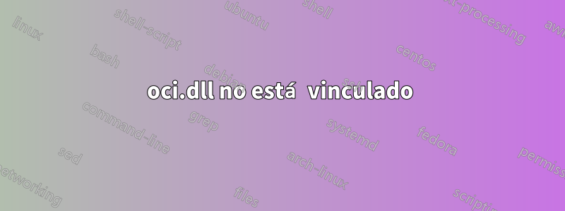 oci.dll no está vinculado