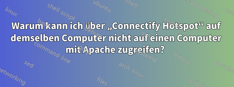 Warum kann ich über „Connectify Hotspot“ auf demselben Computer nicht auf einen Computer mit Apache zugreifen? 