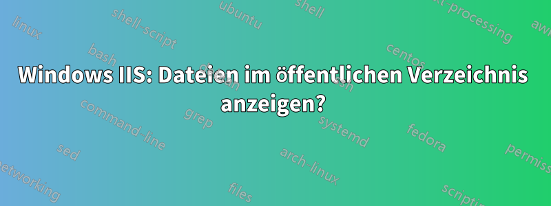 Windows IIS: Dateien im öffentlichen Verzeichnis anzeigen?