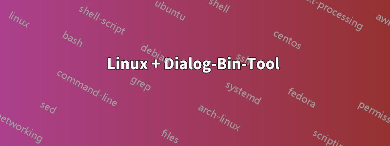 Linux + Dialog-Bin-Tool