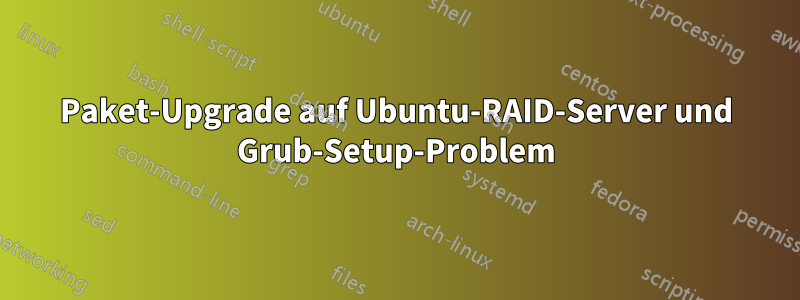 Paket-Upgrade auf Ubuntu-RAID-Server und Grub-Setup-Problem