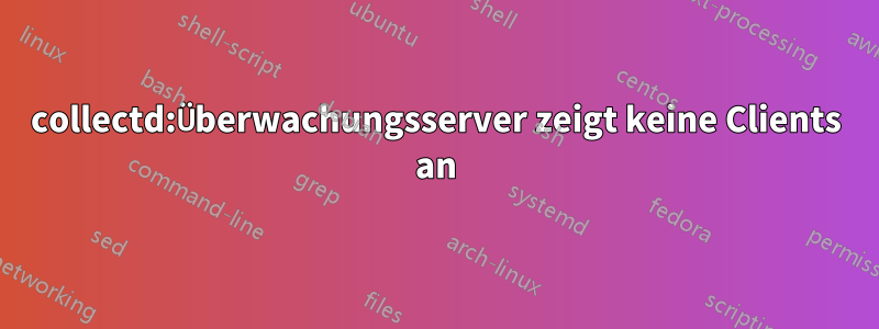 collectd:Überwachungsserver zeigt keine Clients an