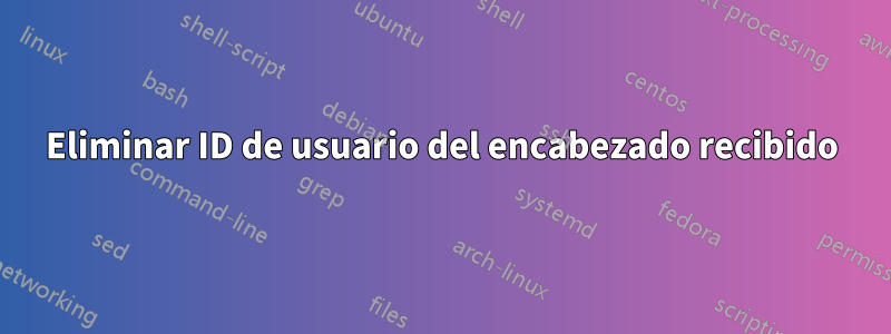 Eliminar ID de usuario del encabezado recibido