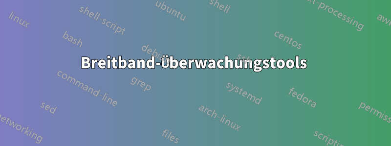 Breitband-Überwachungstools