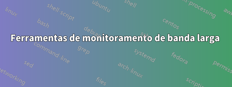 Ferramentas de monitoramento de banda larga