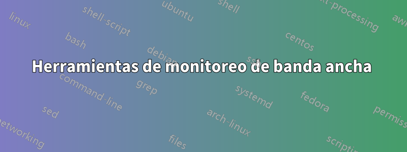 Herramientas de monitoreo de banda ancha