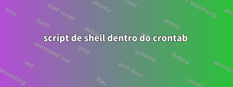 script de shell dentro do crontab