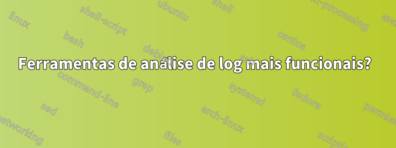 Ferramentas de análise de log mais funcionais? 