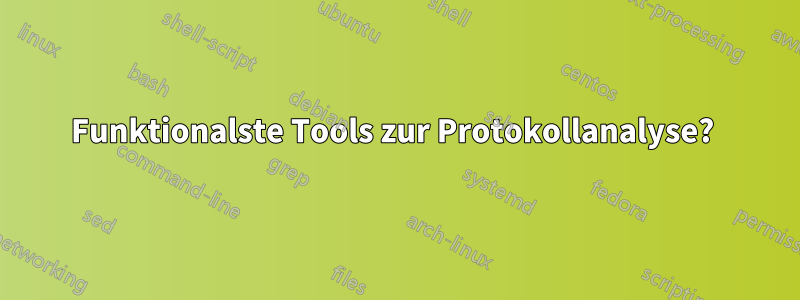 Funktionalste Tools zur Protokollanalyse? 