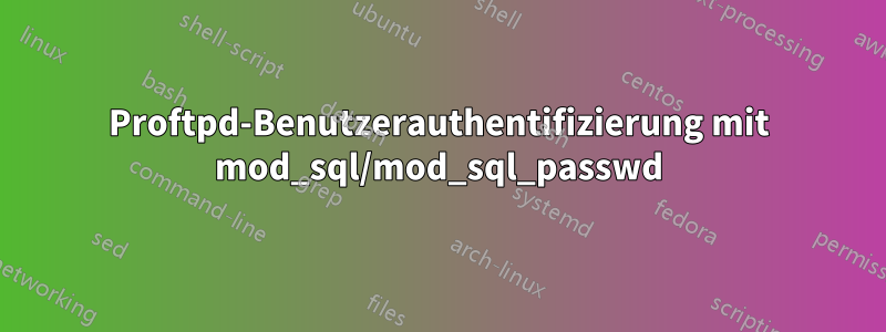 Proftpd-Benutzerauthentifizierung mit mod_sql/mod_sql_passwd