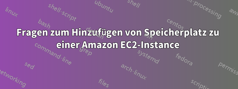 Fragen zum Hinzufügen von Speicherplatz zu einer Amazon EC2-Instance