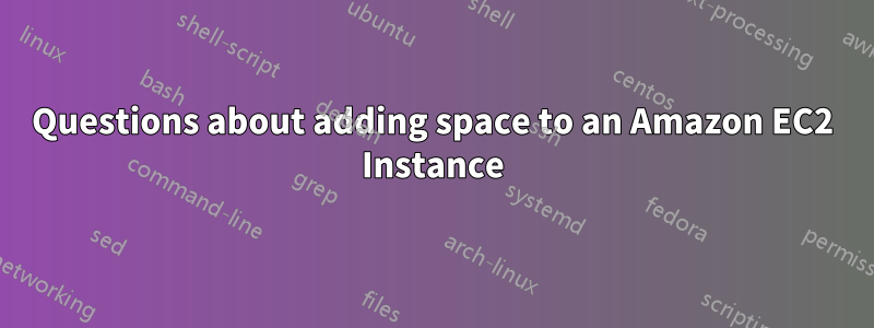 Questions about adding space to an Amazon EC2 Instance