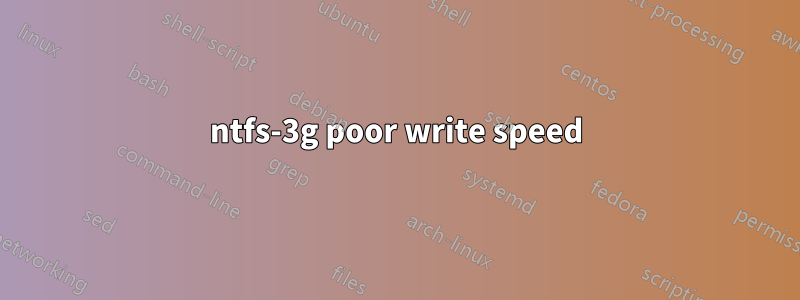 ntfs-3g poor write speed