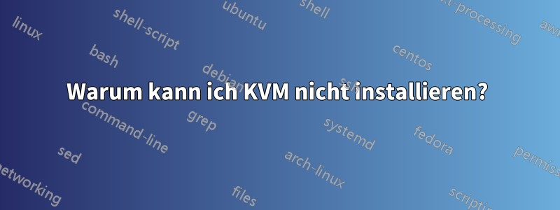 Warum kann ich KVM nicht installieren?