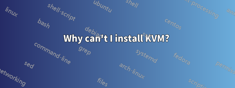 Why can't I install KVM?